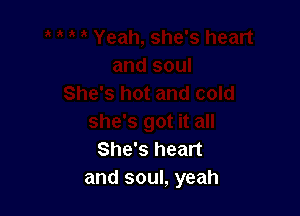 She's heart
and soul, yeah