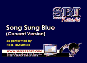 Song Sung Blue

(Conceri Version)

as performed by
NEIL DIAMOND

.wwmsnmnnaoxszcoul

amu- nnm-In. a .u an...
o a.- ..w.x. anou- toot