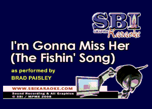 l' m Gonna Miss Her
(The Fishin' Song)

as pa rformed by
BRAD PAISLEY