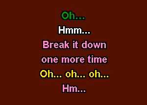 Hmm...
Break it down

one more time
Oh... oh... oh...
Hm...