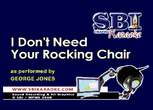 Don't Need

Your Rocking cholr

55 pEF'Drmed by
GEoRGE JONES