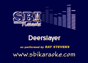 q.
q.

HUN!!! I

Deerslayer

n p-dormll hy RJY STEVENS

www.sbikaraokecom