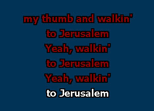 to Jerusalem