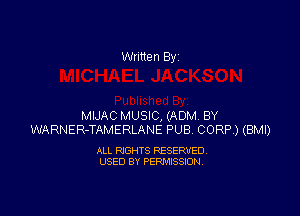 Written By

MIJAC MUSIC, (ADM BY
WARNER-TAMERLANE PUB CORP.) (BMI)

ALL RIGHTS RESERVED
USED BY PERMISSION