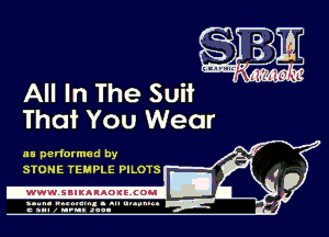 All In The Suit .
That You Wear

as performed by
STONE TEMPLE PILOTS

-WWWJBIKAIAOIELCOH I

ymm- wnxmum. - ml ulaumg.
c anal z urn. Jac-