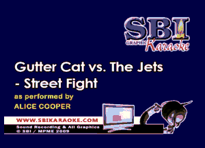 Gutfer Cat vs. The Jets

- Street Fight

as parlarmed by
ALICE COOPER

.www.samAnAouzcoml

amm- unnum- s all cup...
a sum nun aun-