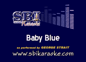 q.
q.

HUN!!! I

Baby Blue

In parfourud hy GEORGE STRAIT

www.sbikaraokecom