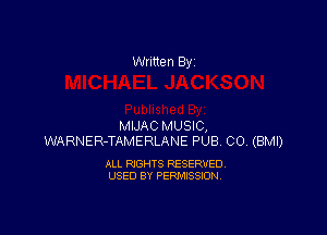 Written By

MIJAC MUSIC,
WARNER-TAMERLANE PUB CO. (BMI)

ALL RIGHTS RESERVED
USED BY PERMISSION