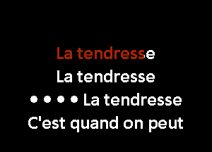 La tendresse

La tendresse
0 0 0 0 La tendresse
C'est quand on peut