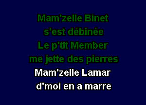 Mam'zelle Lamar
d'moi en a marre