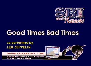 Good Times Bad Times

mg?

as performed by
LED ZEPPELIN

.www.samAnAouzcoml

amm- unnum- s all cup...
a sum nun aun-