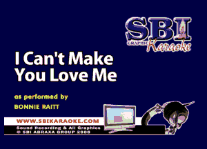 I Can't Make
You Love Me

as perlatmad by
BONNIE RMTT

.wWW.SBIKARAOKllCOMI
S I A.

c n-I anusa. unuu- anon