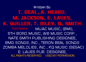 Written Byi

MIJAC MUSIC. EBMIJ.
6TH BDRD MUSIC, WB MUSIC CORP,
NATE SMITH PUBLISHING DESIGNEE,
BMG SONGS, IND, TERDN BEAL SONGS
ZDMBA MELDLIES, IND, KG MUSIC ESESACJ

E. LAUES PUB. DESIGNEE,
ALL RIGHTS RESERVED. USED BY PERMISSION.