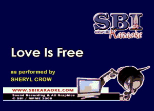 Love Is Free

as performed by
SHERYL CROW

.www.samAnAouzcoml

amm- unnum- s all cup...
a sum nun anu-