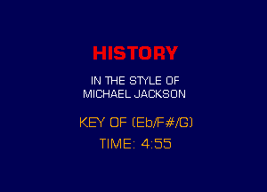 IN THE STYLE 0F
MICHAEL JACKSON

KEY OF (EbIFaWGJ
TlMEi 4'55