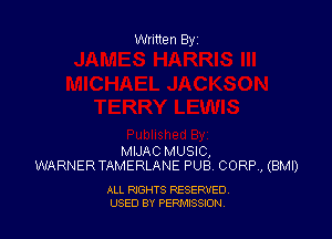 Written By

MIJAC MUSIC,
WARNERTAMERLANE PUB CORP, (BMI)

ALL RIGHTS RESERVED
USED BY PEPMISSJON