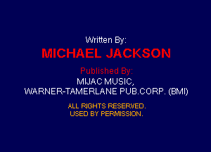 Written By

MIJAC MUSIC,
WARNER-TAMERLANE PUBCORP. (BMI)

ALL RIGHTS RESERVED
USED BY PERMISSION