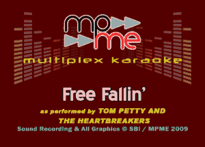039w?

muirlplpx karaoke

Free Fallin'

u p-dovm-d by TOM PETTY AND
THE HEARTDREIKERS

?uIIII-iz rum '2 a All la mm. m 5!! MVW'. L'aJiJ'l