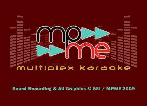 029w?

multiplex Karaoke

sound Recording 6 All OOIDMCD '5 58! f MPME 2009