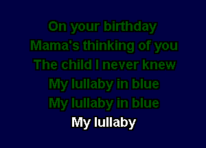 My lullaby