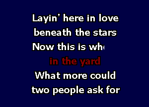 Layin' here in love

lin'

in the yard

What more could
two people ask for