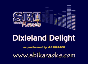q
.
uumc itlti',kl'

Dixieland Delight

.II purfalnod by JUBIHA

www.sbikaraokecom

H
.E
-g
'a
'h
2H
.x

m