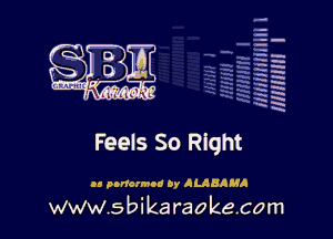 la
5a
-T.'g
ah
r5
2

x
t5

x

Feels So Right

to panorama 0y ALABAMA

www.sbikaraokecom