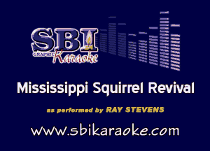 H
-.
-g
a
H
H
a
R

Mississippi Squirrel Revival

II podornud by RAY STEVENS

www.sbikaraokecom