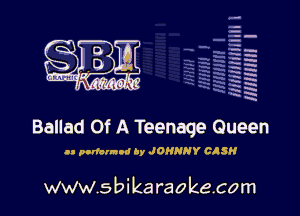 q.
q.

HUN!!! I

Ballad Of A Teenage Queen

.- podarmod by JOHNNY CASH

www.sbikaraokecom