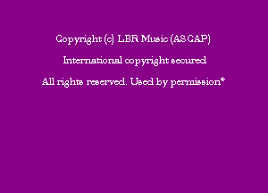 Copyright (c) LBR Mumc (ASCAPJ
hmmdorml copyright nocumd

All rights macrmd Used by pmown'