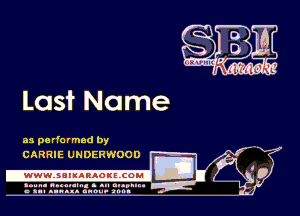 Last Name

as performed by
CARRIE UNDERWOOD

.wwmsnmnnaoxszcoul

amu- nnm-In. a .u an...
o a.- ..w.x. anou- toot