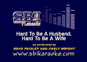 HHHHHHJIII I
mnmm I

Hard To Be A Husband.
Hard To Be A Wife

0 urfonllud by

BRAD PAISLI'Y AND CHILY WRIGHT
WW5blkaraokecom l