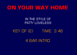 IN THE SWLE OF
PATTY LDVELESS

KEY OF E) TIME1314E5

4 BAR INTRO