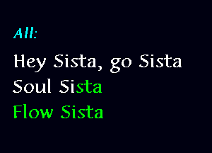 AMI

Hey Sista, go Sista

Soul Sista
Flow Sista
