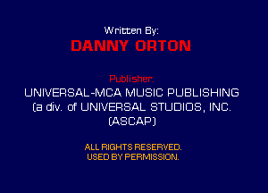 Written Byi

UNIVERSAL-MCA MUSIC PUBLISHING
Ea div. 0f UNIVERSAL STUDIOS, INC.
IASCAPJ

ALL RIGHTS RESERVED.
USED BY PERMISSION.