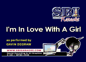 SW
... 'mr m 'L

I'm In Love With A Girl

as performed by
GAVIN DEGRAW

-WWWJBIKAIAOIELCOH I

ymm- wnxmum. - ml ulaumg.
c anal z urn. Jac-