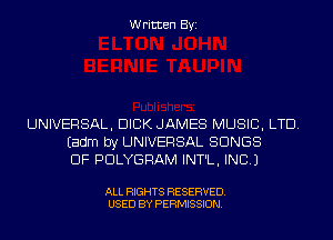 Written Byi

UNIVERSAL, DICK JAMES MUSIC, LTD.
Eadm by UNIVERSAL SONGS
OF PDLYGRAM INT'L, INC.)

ALL RIGHTS RESERVED.
USED BY PERMISSION.