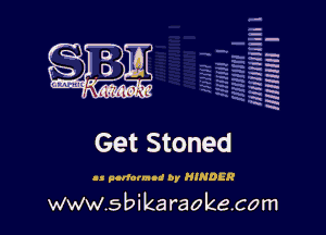 la
5a
-T.'g
ah
r5
2

x
t5

x

Get Stoned

ll gcrforMId by HINDER

www.sbikaraokecom