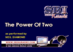 The Power Of Two

mg?

as performed by
NEIL DIAMOND

.wwmsnmnnaoxszcoul

amu- nnm-In. a .u an...
o a.- ..w.x. anou- toot