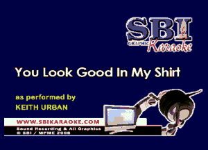 You Look Good In My Shirf

3,

as pa rfo rmed by
KEITH URBAN

0

D

n... mum. - nu nupmn 4
c all z nun .vuu-

-WWW. SBIKARAOILCOMI