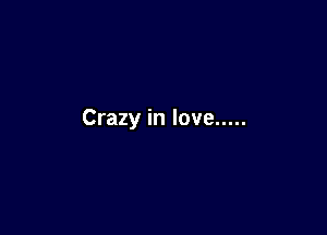 Crazy in love .....
