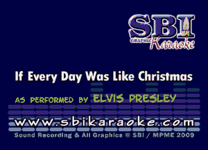 If Every Day Was like Christmas
A5 PERFORMED w ELVI5 PRESLEY

zwmmssmzi. rairJ'a. c.l'cz-zrcibim.
EEEEEEEEEEEEEE
Sound Recording 6. All Graphlcs 2' SBI 1 MPME 2005