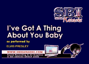 I've Got A Thing
About You Baby

a n puformcd by
7-.

ELVIS PRHiLI'Y

.www.samAnAougcoml

amu- nnm-In. a .u an...
o a.- ..w.x. anou- toot

Q5?