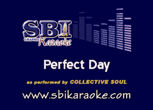 q.
q.

HUN!!! I

Perfect Day

II podarmod b, COLLECTIVE SOUL

www.sbikaraokecom