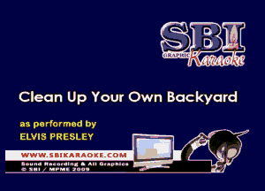 Clean Up Your Own Backyard

as performed by
ELVIS PRESLEY

.www.samAnAouzcoml

amm- unnum- s all cup...
a sum nun aun-
