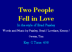 TWO People
Fell in Love

In the style of Brad Paisley
Words and Music by Paislcy, Brad Lovclsm, K(mnyJ

mes, Tim

ICBYI G TiInBI 406