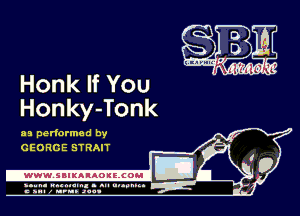 Honk If You
Honky-Tonk

as performed by
GEORGE STRAIT

-WWWJBIKAIAOIELCOH I

ymm- wnxmum. - ml ulaumg.
c anal z urn. .1qu