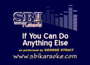am

If You Can Do
Anything Else

An aonumod by GEORGE SYRaIT
www.sbikaraokecom

H
-g
a
a
H
N
x
x