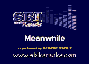 q.
q.

HUN!!! I

Meanwhile

u p-doIm-d by GEORGE STRAIY

www.sbikaraokecom