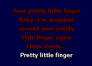 Pretty little finger